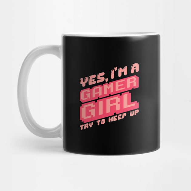 'Yes I'm A Gamer Girl' Funny Video Gamer Gift by ourwackyhome